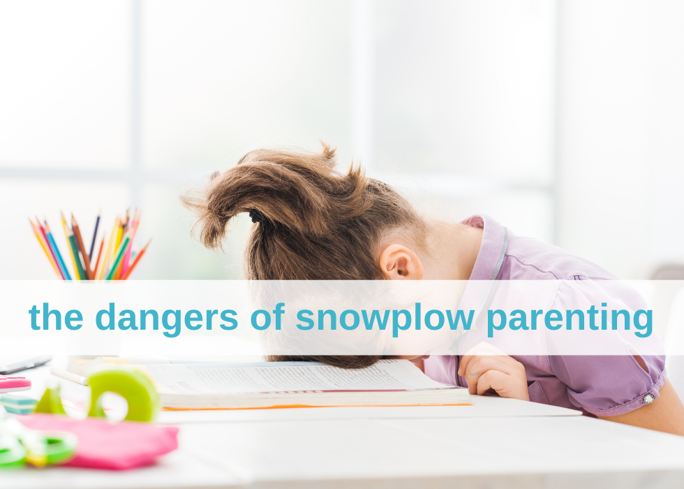 The Dangers of Snowplow Parenting