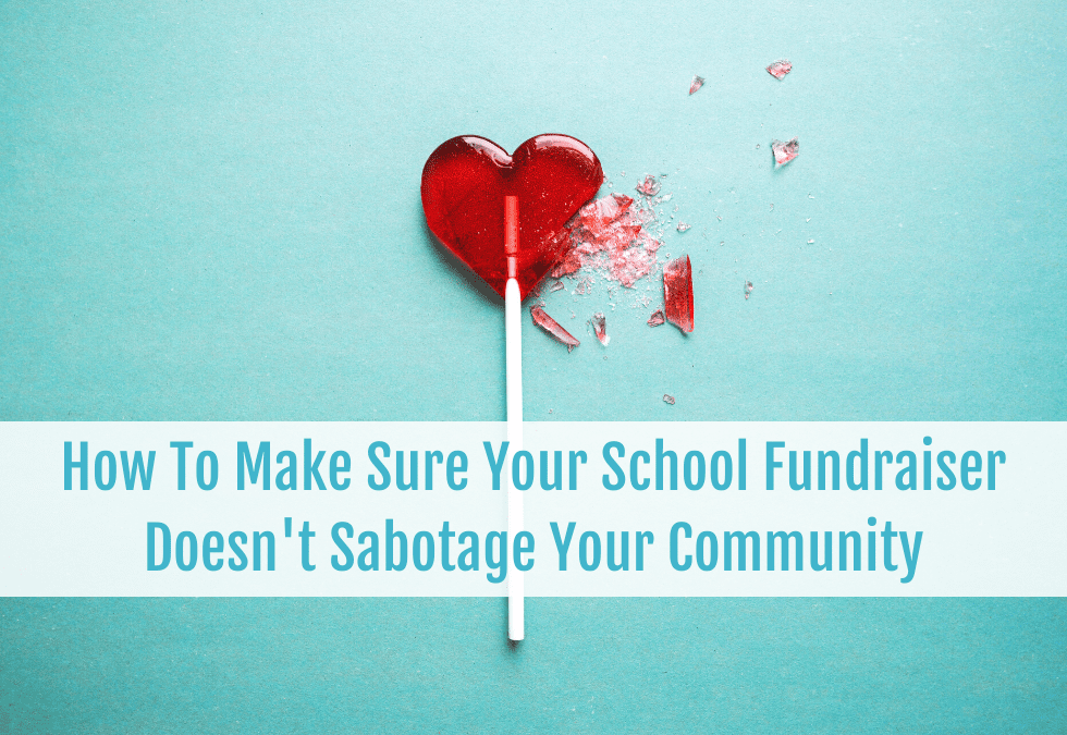 How To Make Sure Your School Fundraiser Doesn’t Sabotage Your Community